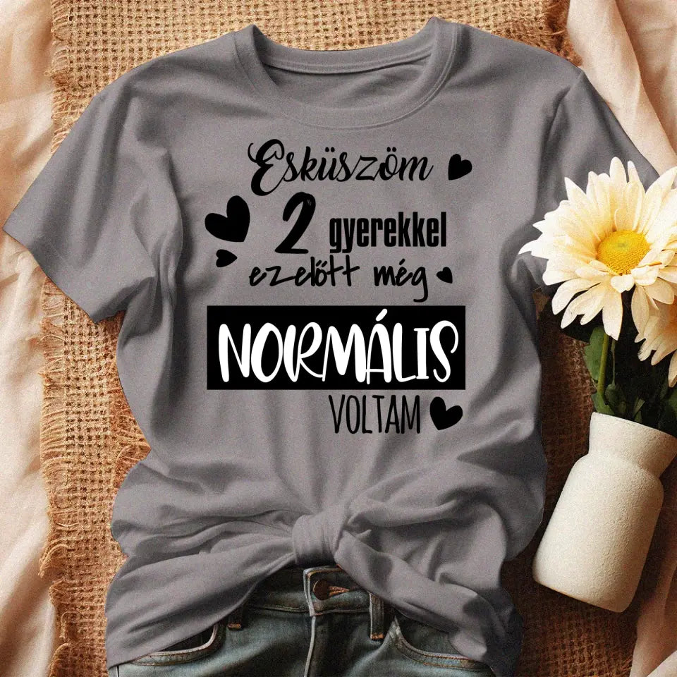 A gyerekek előtt még normális voltam női póló