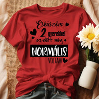 A gyerekek előtt még normális voltam női póló