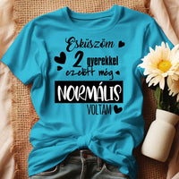 A gyerekek előtt még normális voltam női póló