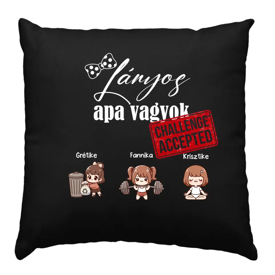 Lányos apa vagyok fekete párna 3 választható cuki kislánnyal