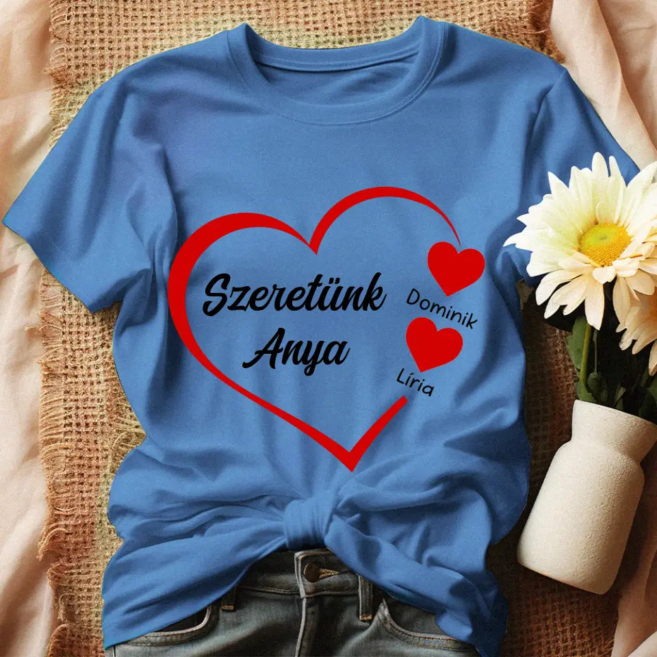 Szeretünk Anya feliratos póló egyedi névvel