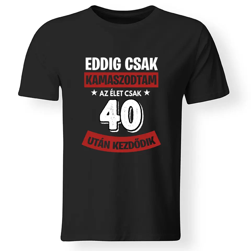 Szülinapi ajándék 40 éveseknek - Eddig csak kamaszodtam vicces férfi póló