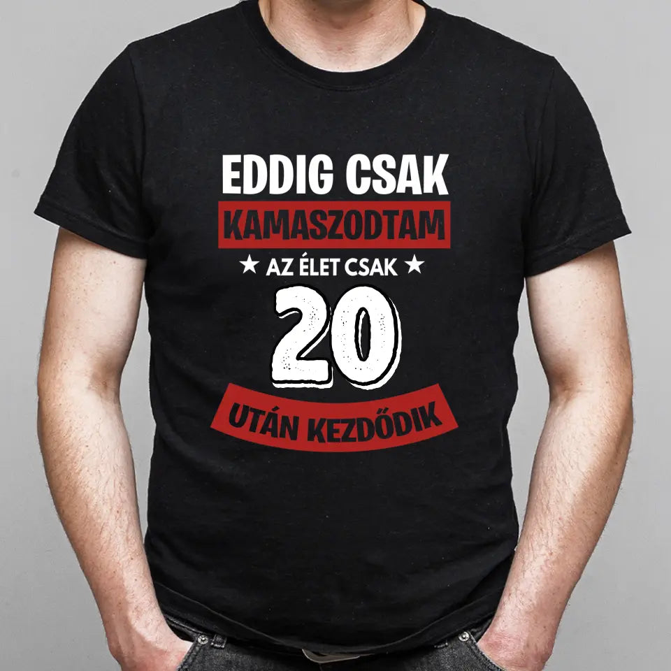 Szülinapi ajándék 20 éveseknek - Eddig csak kamaszodtam vicces férfi póló