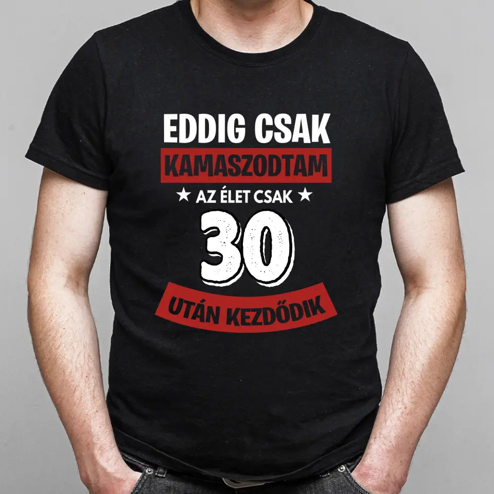 Szülinapi ajándék 30 éveseknek - Eddig csak kamaszodtam vicces férfi póló