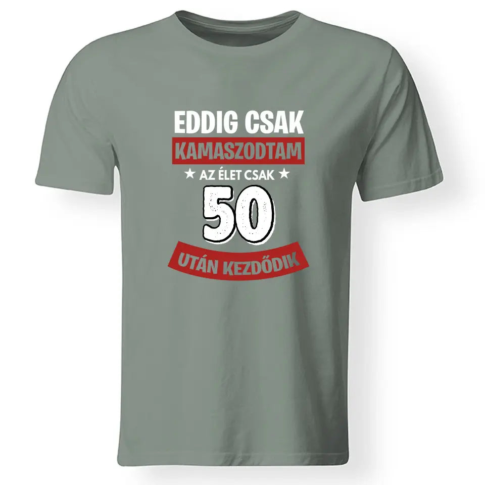 Szülinapi ajándék 50 éveseknek - Eddig csak kamaszodtam vicces férfi póló