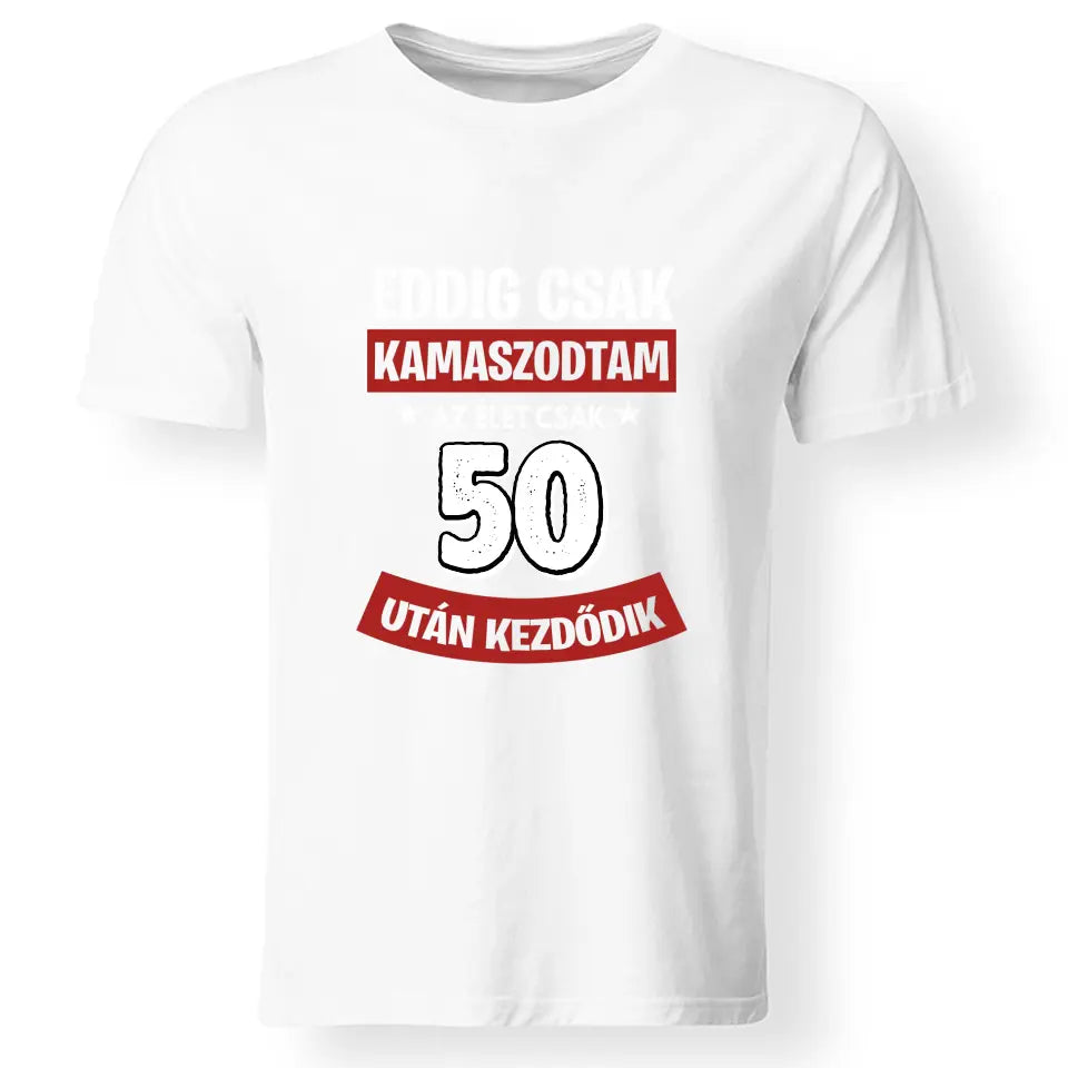 Szülinapi ajándék 50 éveseknek - Eddig csak kamaszodtam vicces férfi póló