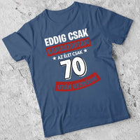 Szülinapi ajándék 70 éveseknek - Eddig csak kamaszodtam vicces férfi póló