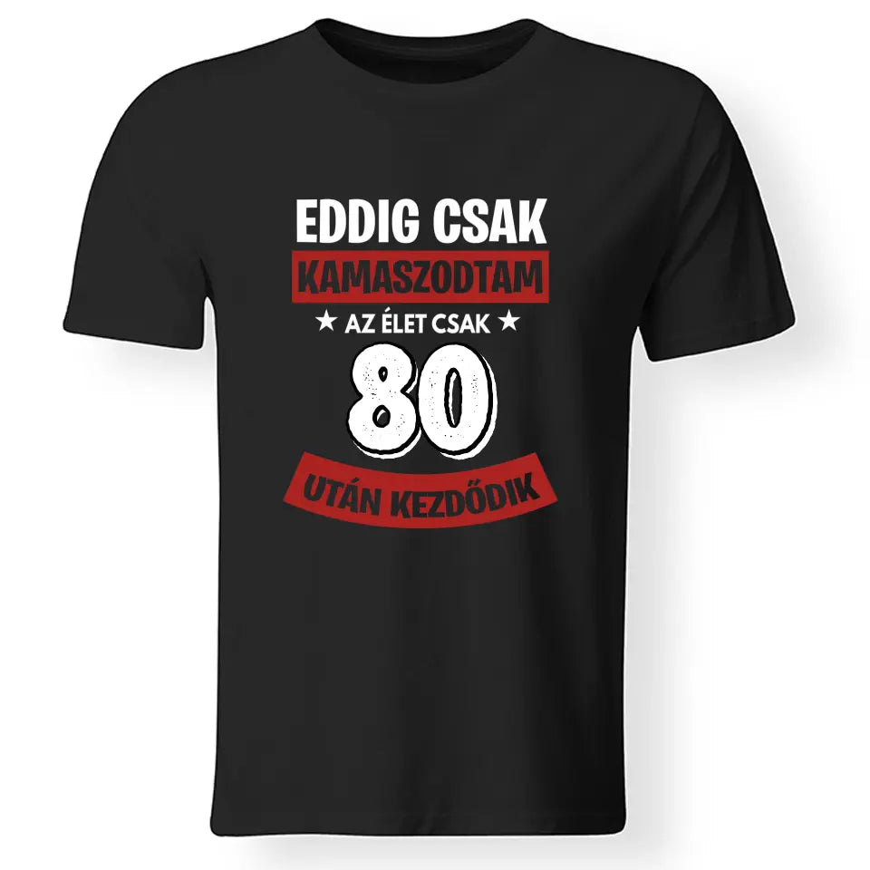 Szülinapi ajándék 80 éveseknek - Eddig csak kamaszodtam vicces férfi póló