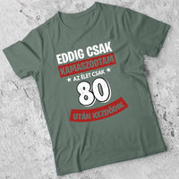 Szülinapi ajándék 80 éveseknek - Eddig csak kamaszodtam vicces férfi póló