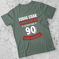 Szülinapi ajándék 90 éveseknek - Eddig csak kamaszodtam vicces férfi póló