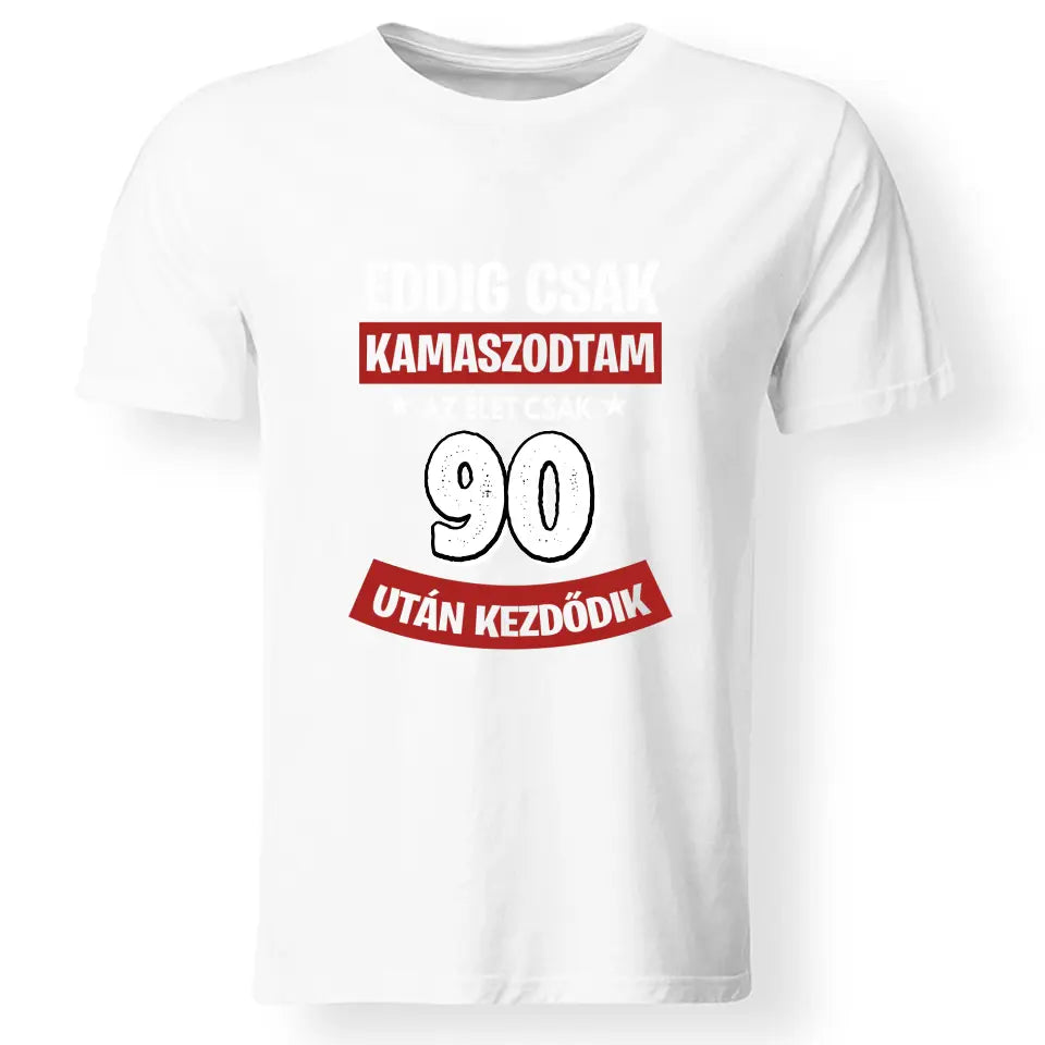 Szülinapi ajándék 90 éveseknek - Eddig csak kamaszodtam vicces férfi póló