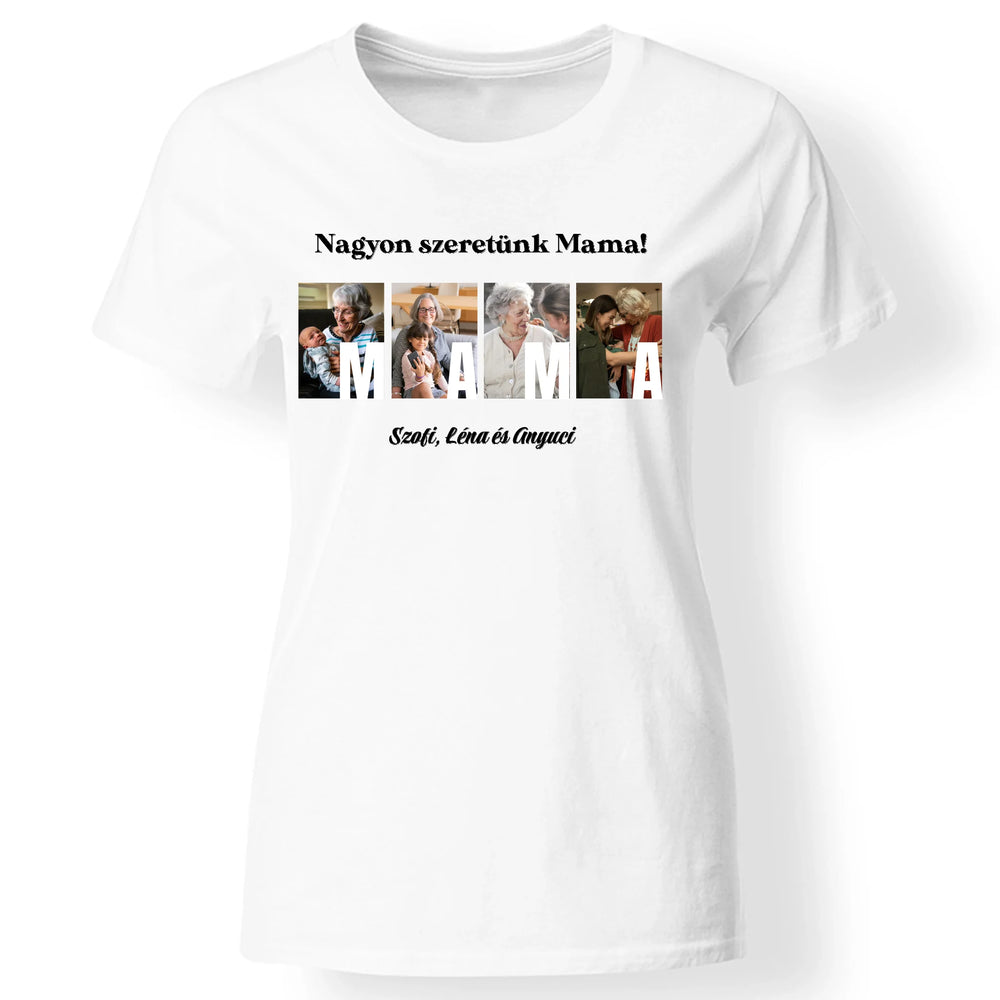 Ajándék Mamának - Egyedi képes Mama szeretünk póló nőknek