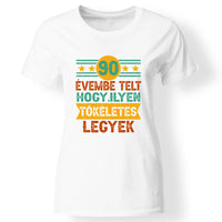 Szülinapi ajándék 90 éveseknek - 90 évembe telt női póló fehér