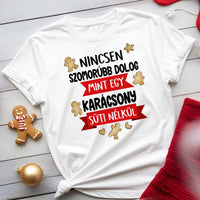 Nincsen szomorúbb dolog mint egy karácsony süti nélkül - vicces karácsonyi póló nőknek