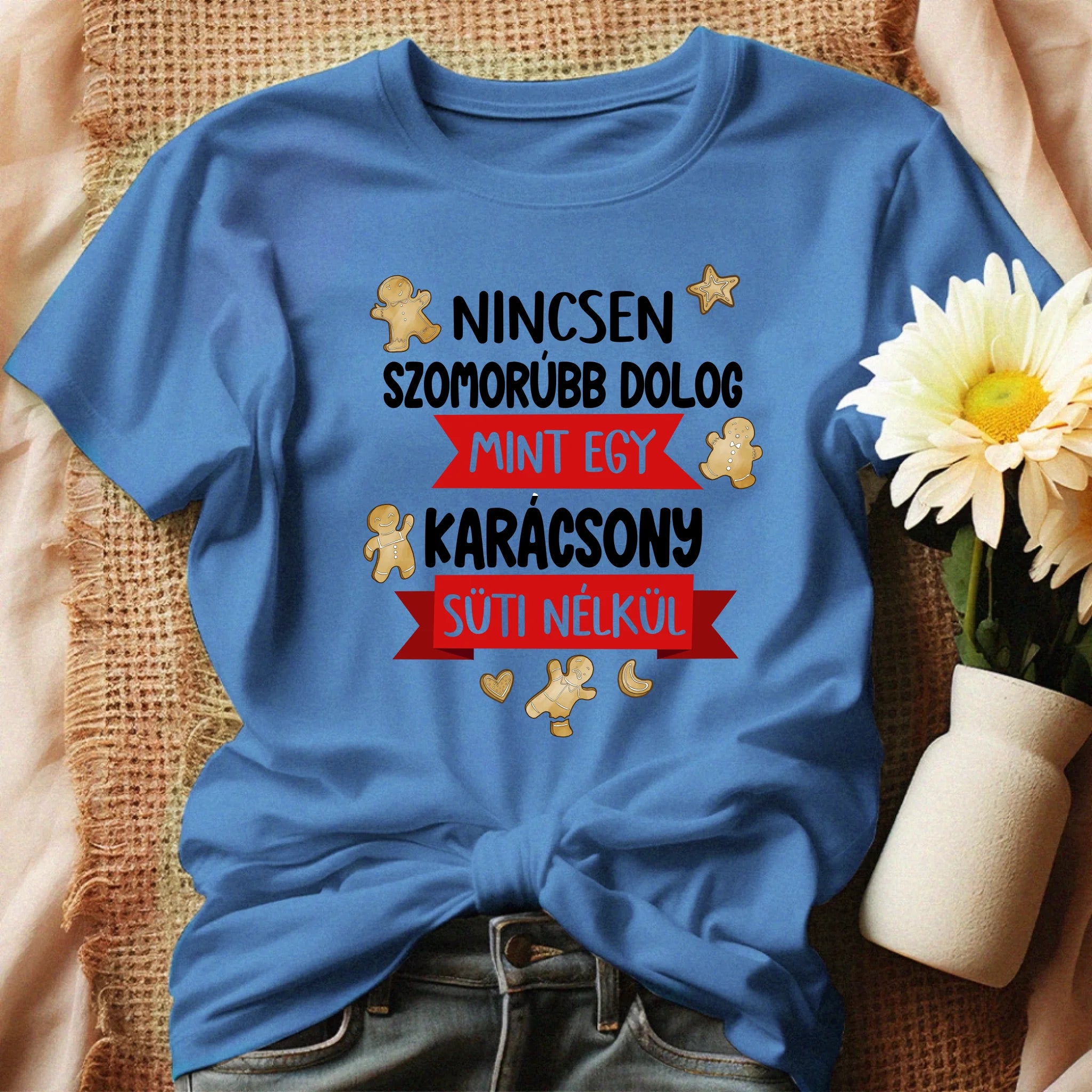 Nincsen szomorúbb dolog mint egy karácsony süti nélkül - vicces karácsonyi póló nőknek