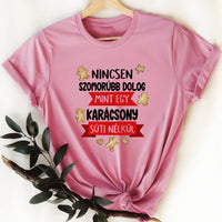 Nincsen szomorúbb dolog mint egy karácsony süti nélkül - vicces karácsonyi póló nőknek