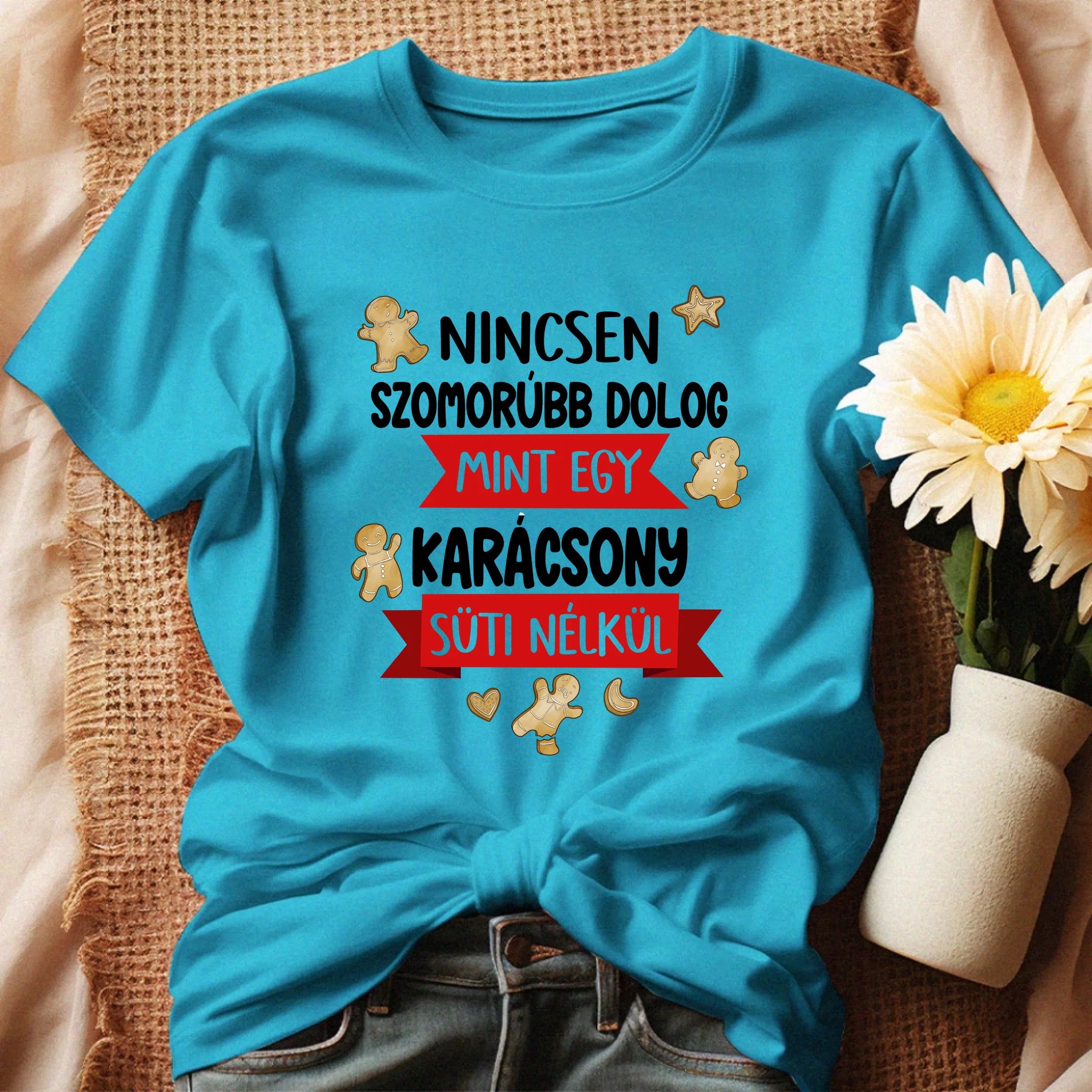 Nincsen szomorúbb dolog mint egy karácsony süti nélkül - vicces karácsonyi póló nőknek