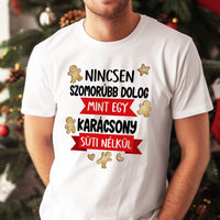 Nincsen szomorúbb dolog mint egy karácsony süti nélkül - vicces férfi póló