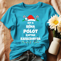 Ezt a béna pólót kaptam Karácsonyra - vicces karácsonyi női póló