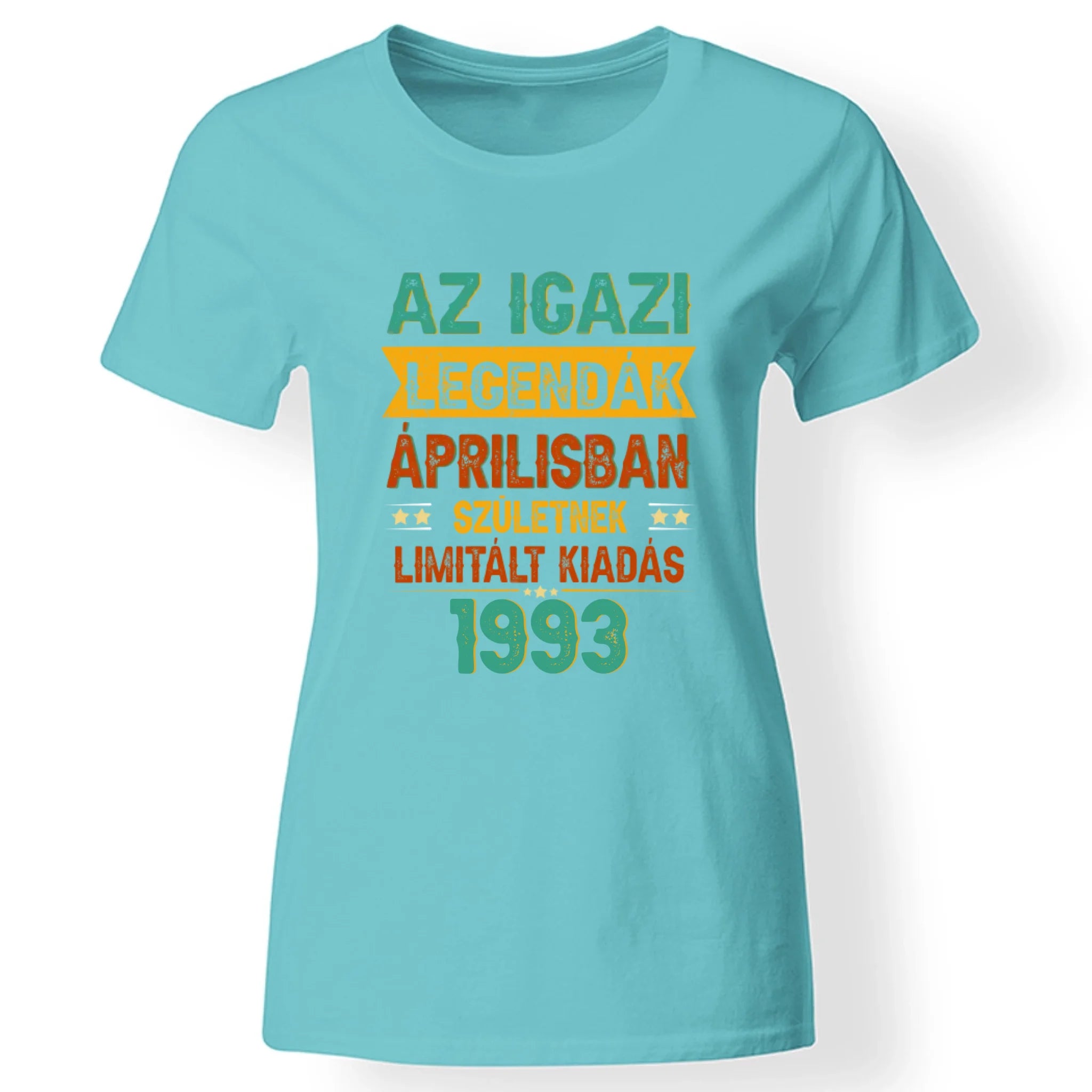 Szülinapi ajándék nőknek - Az igazi legendák női póló türkiz