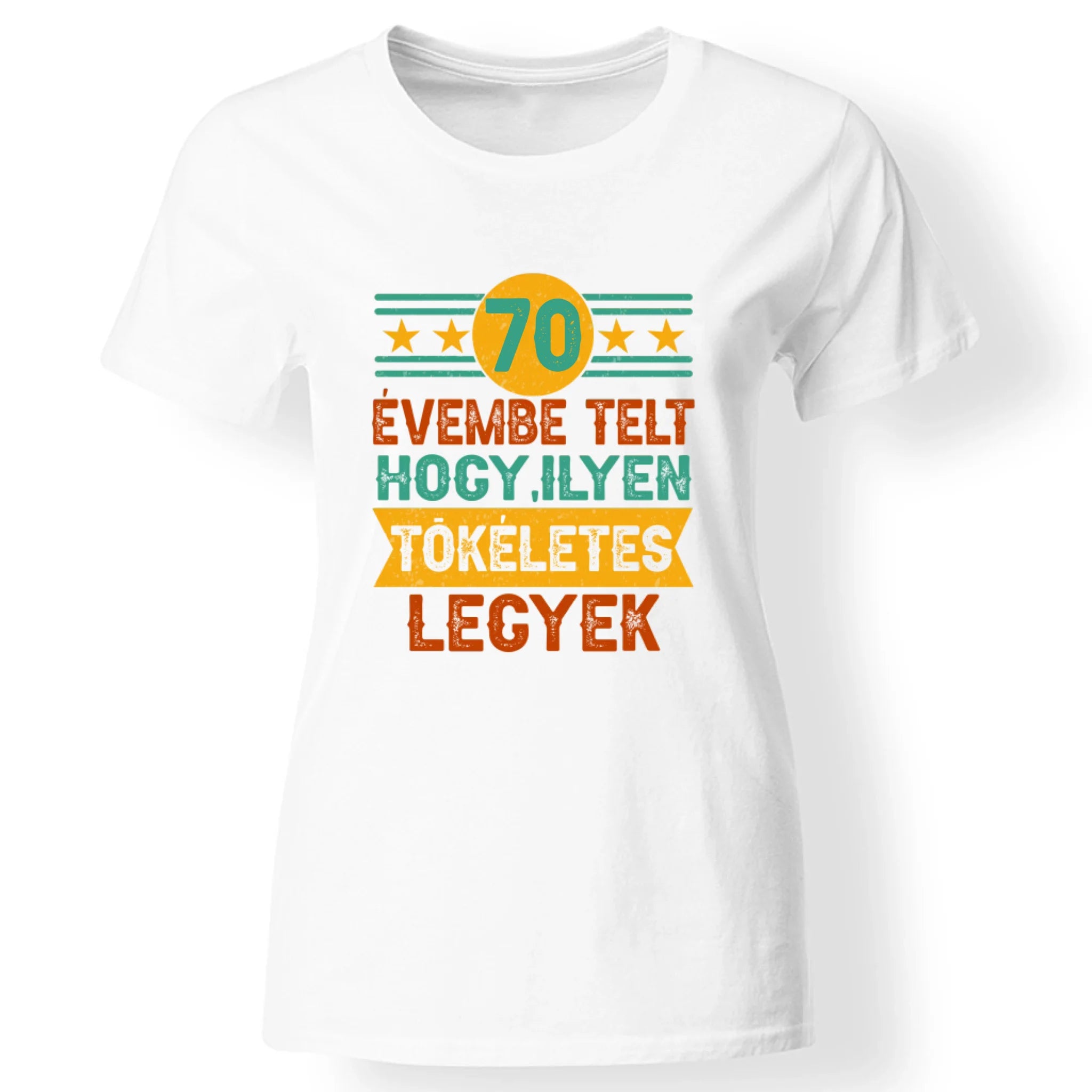 Szülinapi ajándék 70 éveseknek - 70 évembe telt női póló fehér