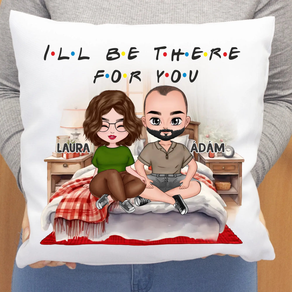 I'll be there for you szerkeszthető karakteres valentin napi párna