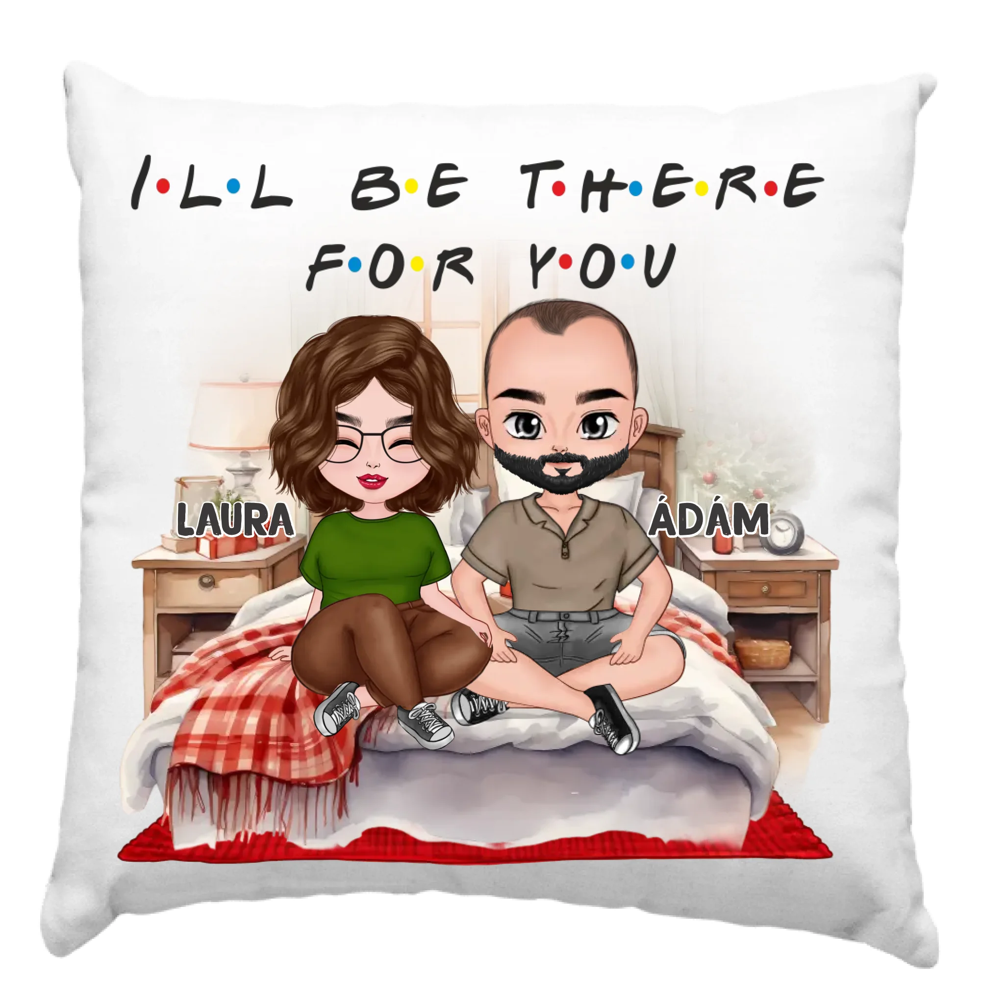 I'll be there for you szerkeszthető karakteres valentin napi párna