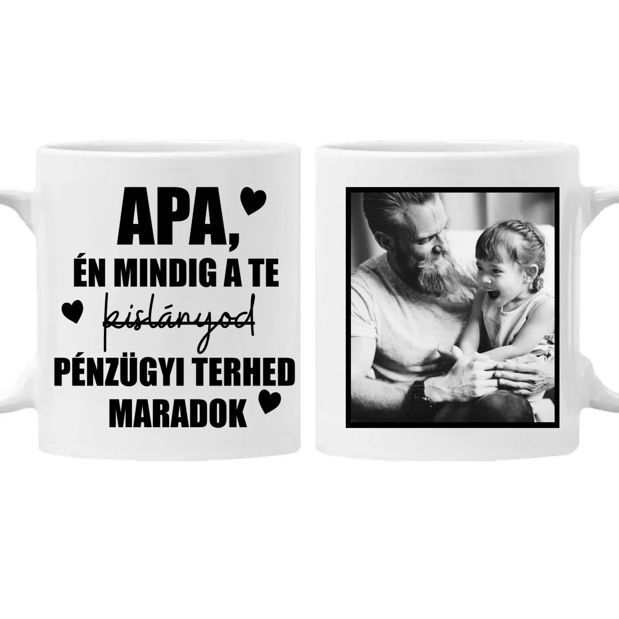 Mindig a Te kislányod vicces Apák napi bögre