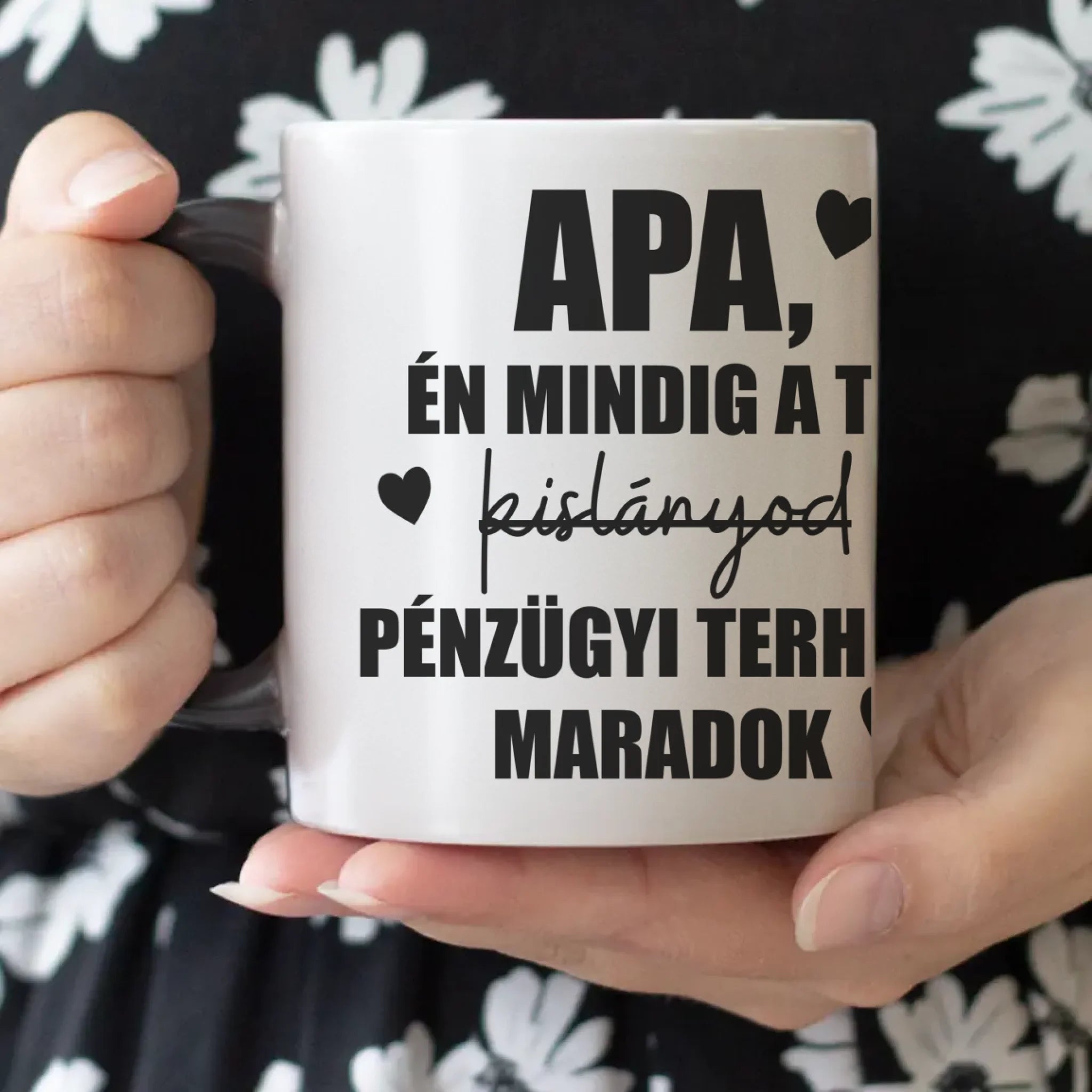 Mindig a Te kislányod vicces Apák napi bögre