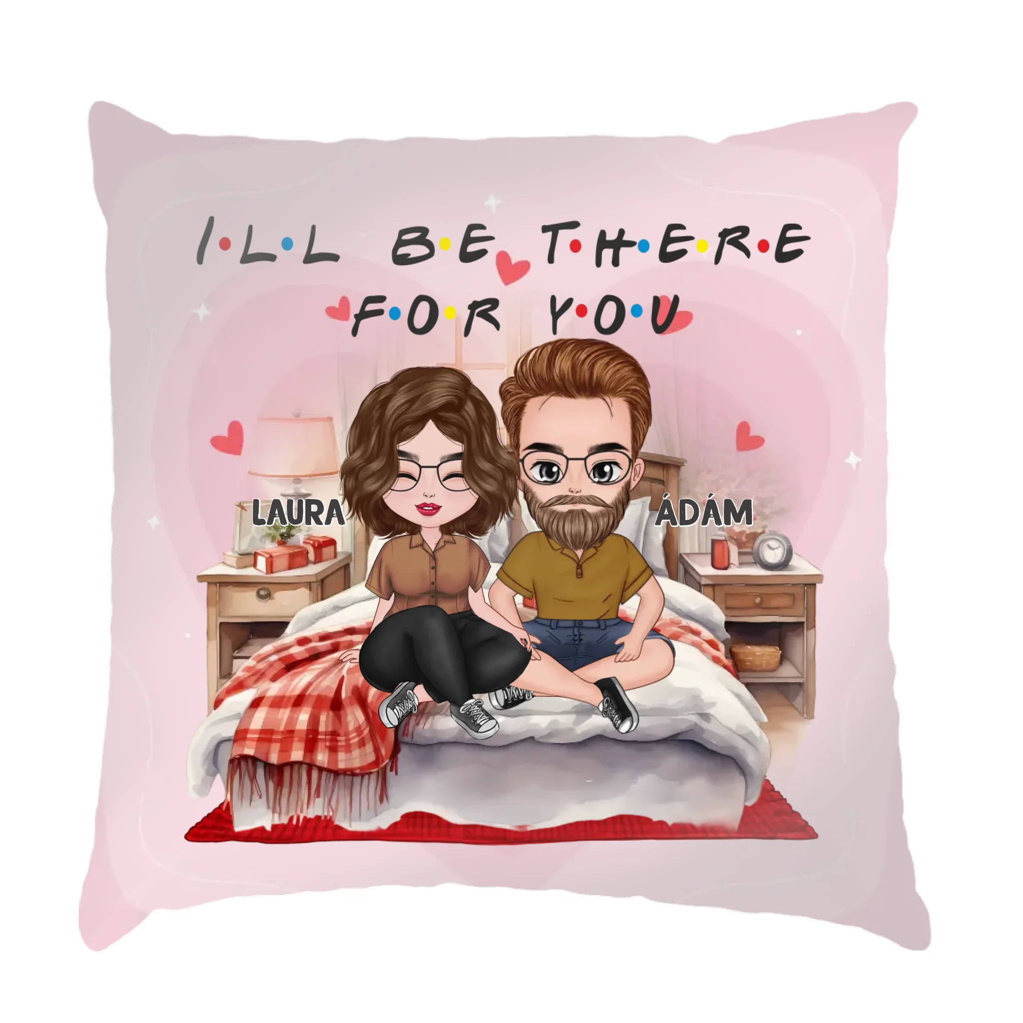 I'll be there for you szerkeszthető karakteres telinyomatos valentin napi párna