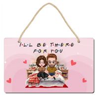 I'll be there for you szerkeszthető karakteres valentin napi dísztábla