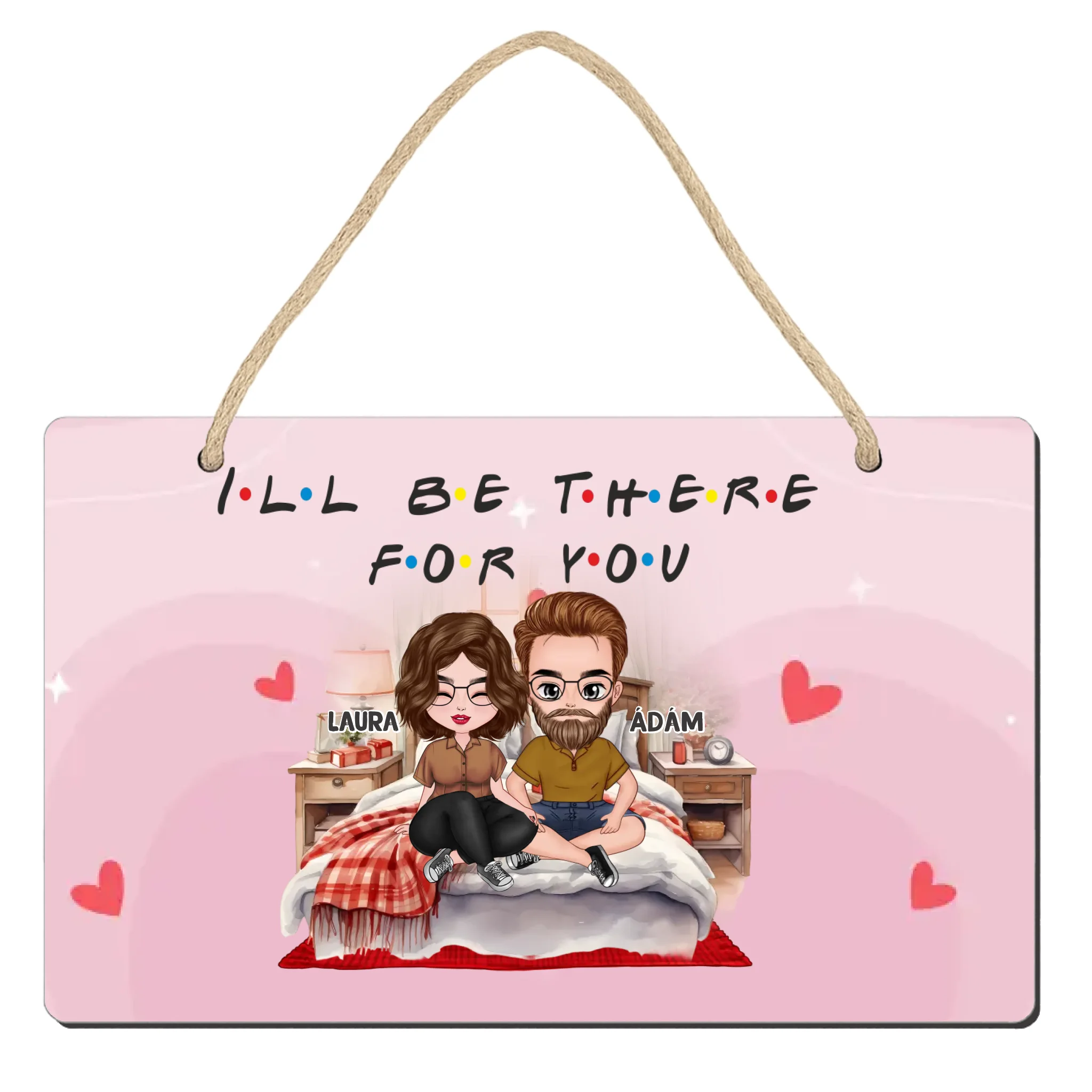I'll be there for you szerkeszthető karakteres valentin napi dísztábla