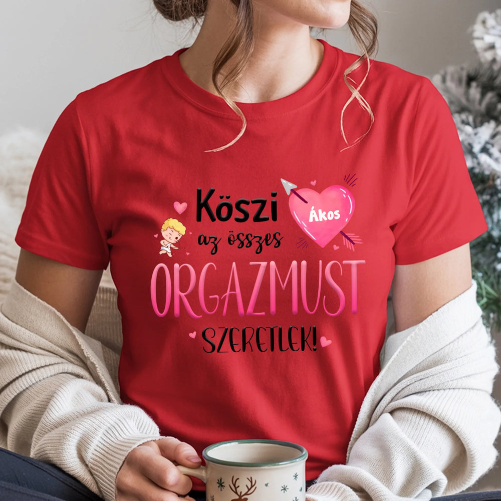 Köszi az összes orgazmust - Valentin napi női póló saját névvel