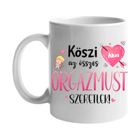 Köszi az összes orgazmust - Valentin napi bögre saját névvel