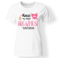 Köszi az összes orgazmust - Valentin napi női póló saját névvel