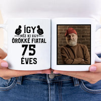 Örökké fiatal 75 éves szülinapi ajándék bögre