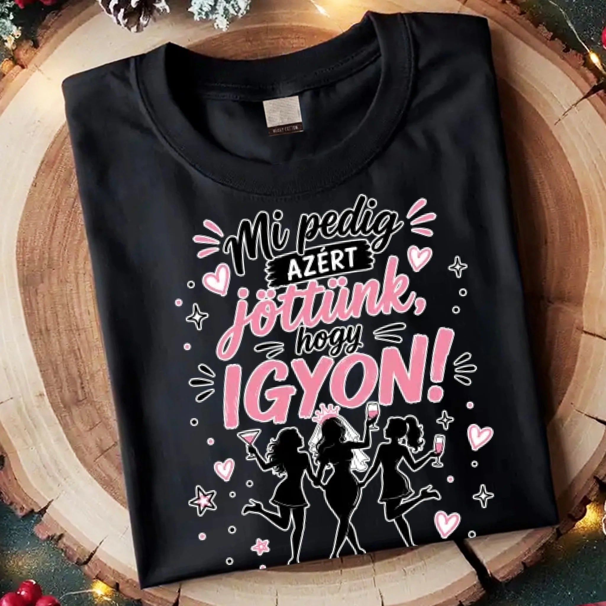 Mi pedig azért jöttünk, hogy igyon - lánybúcsús póló barátnőknek