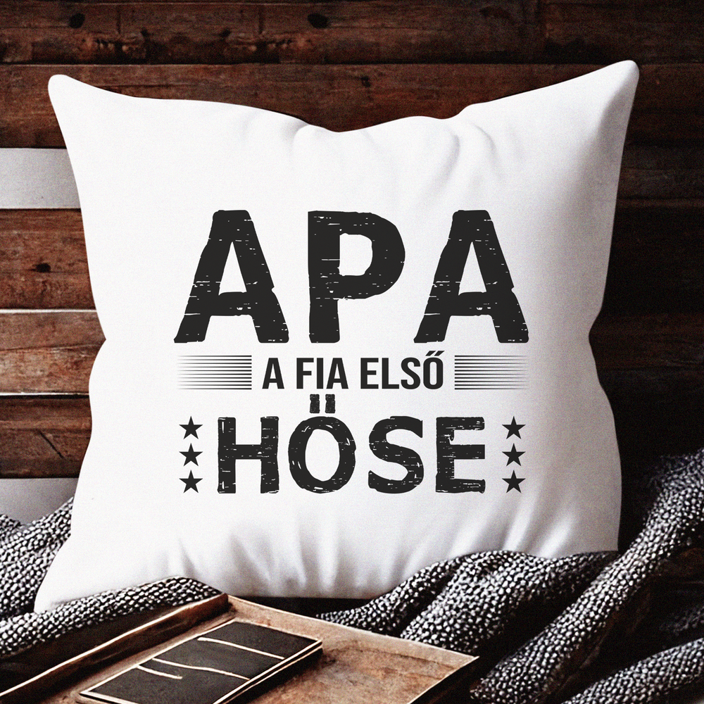 Apa a fia első hőse Apák Napi Ajándék párna