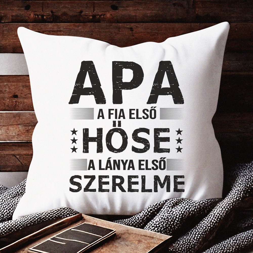Apa a fia első hőse, a lánya első szerelme Apák Napi Ajándék párna
