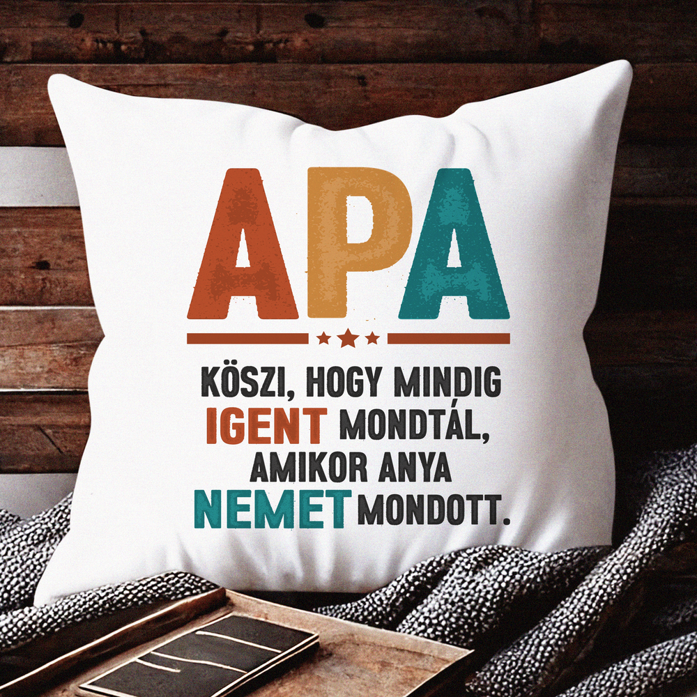 Apák Napi Ajándék Párna Apa Köszi, hogy mindig igent mondtál