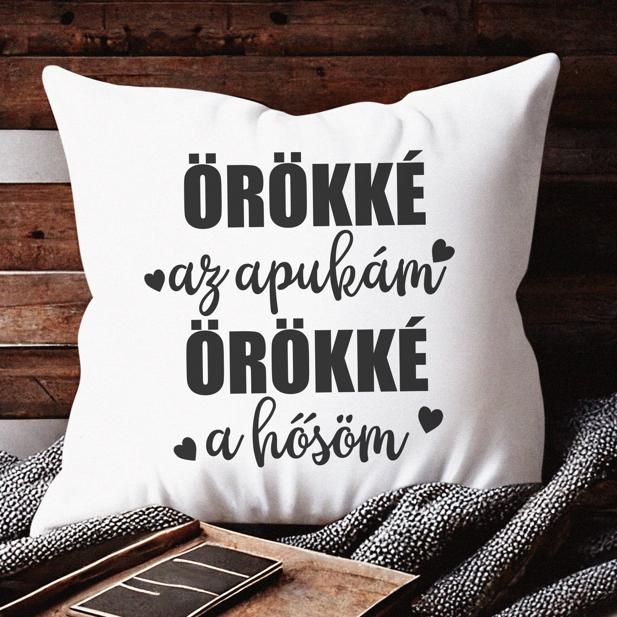 Örökké az Apukám örökké a hősöm Apák Napi Ajándék Párna