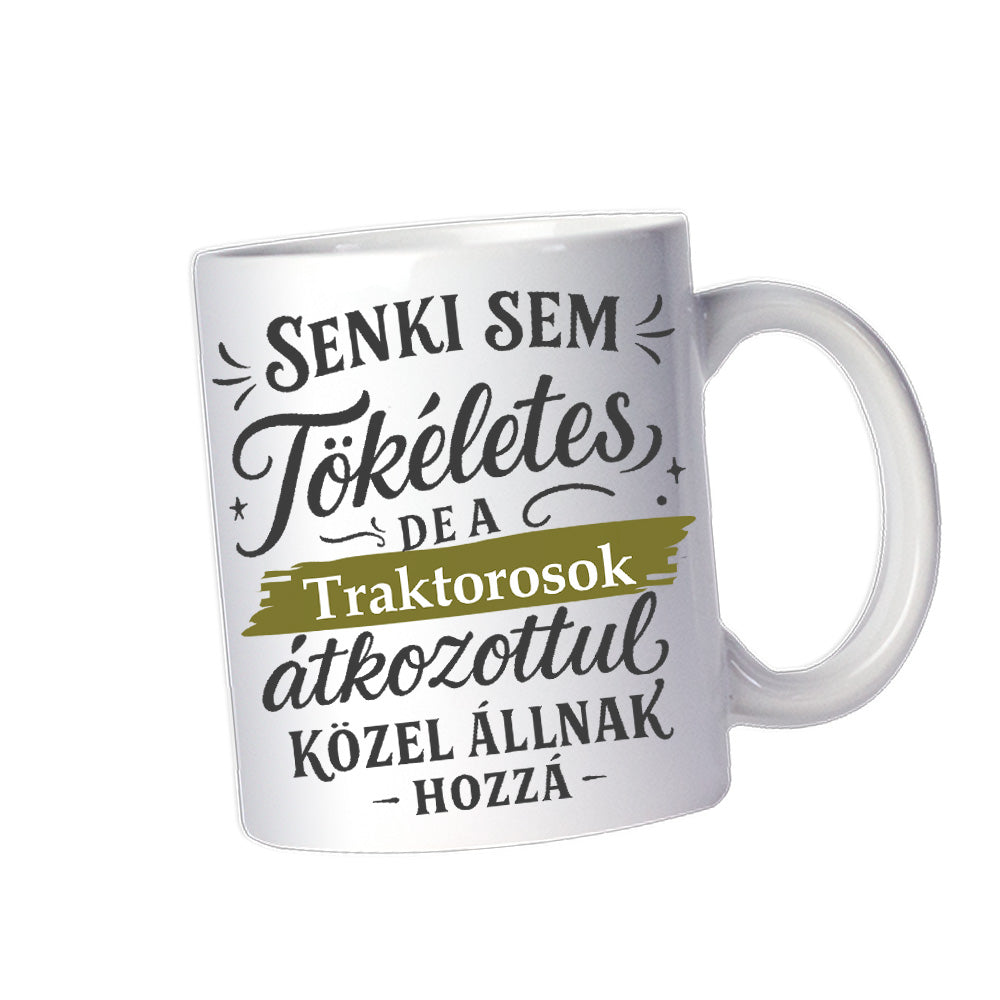 Senki sem tökéletes - ajándék bögre traktorosoknak